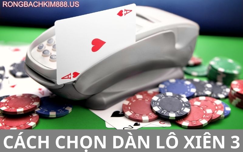 Cách chọn dàn lô xiên 3